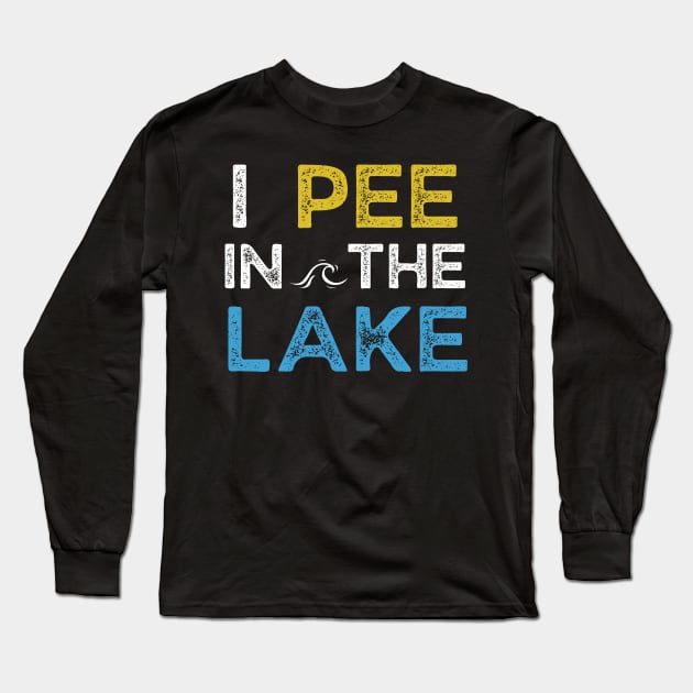 I Pee in the Lake Long Sleeve T-Shirt by MalibuSun